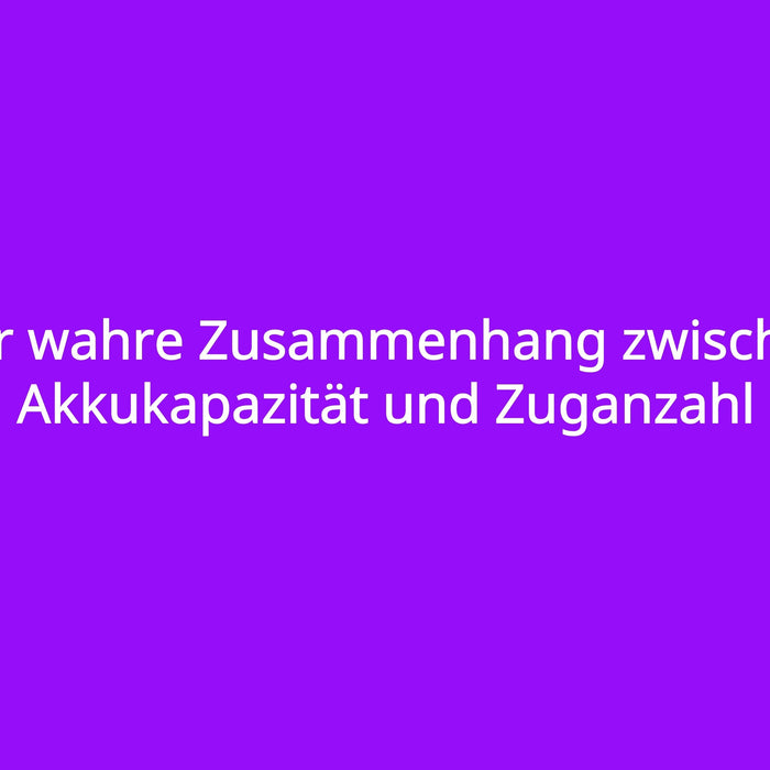 Der wahre Zusammenhang zwischen Akkukapazität und Zuganzahl