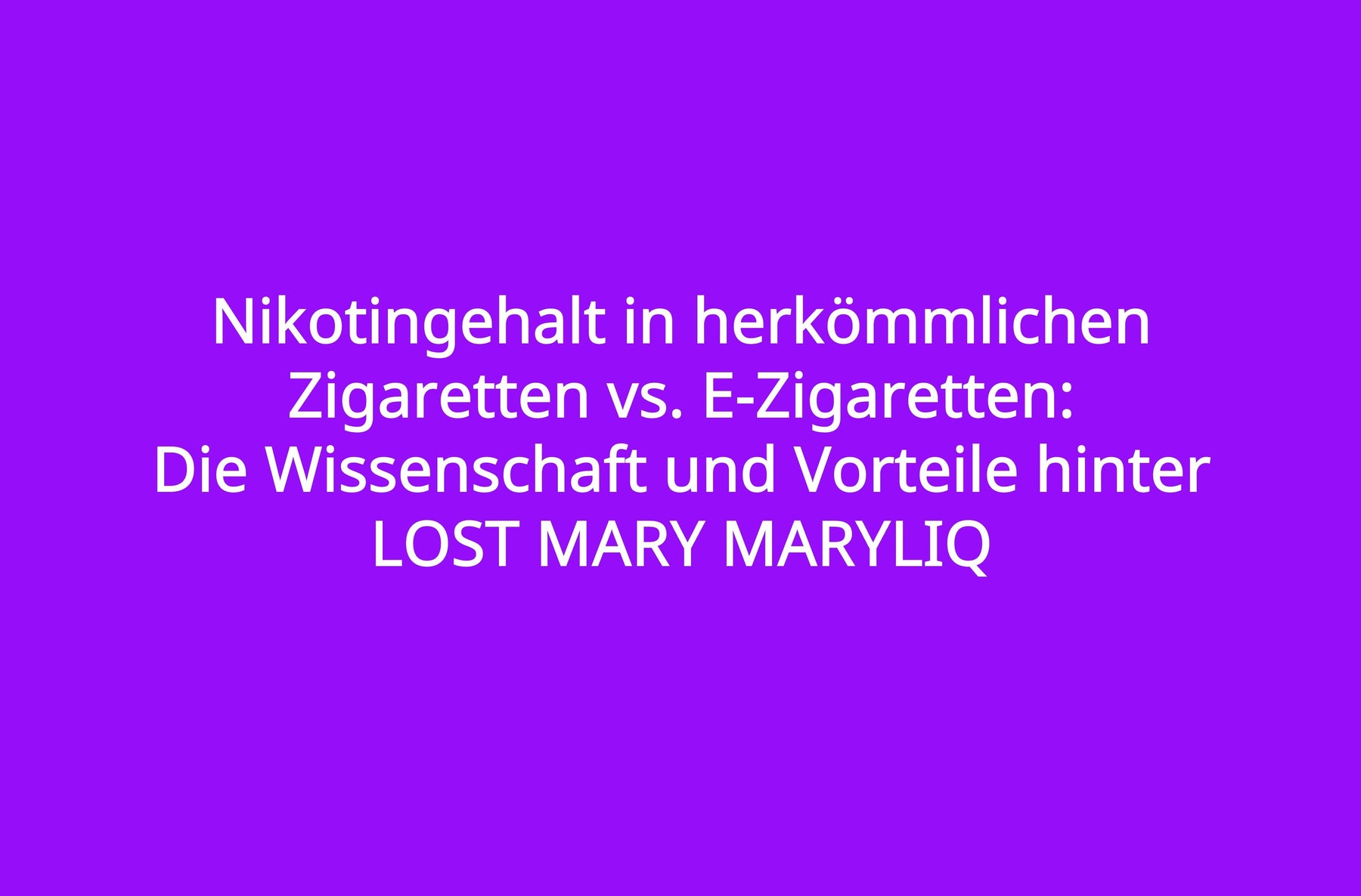 Nikotingehalt in herkömmlichen Zigaretten vs. E-Zigaretten: Die Wissenschaft und Vorteile hinter LOST MARY MARYLIQ