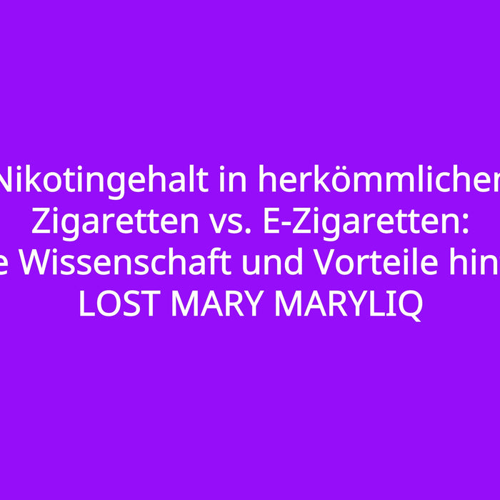 Nikotingehalt in herkömmlichen Zigaretten vs. E-Zigaretten: Die Wissenschaft und Vorteile hinter LOST MARY MARYLIQ