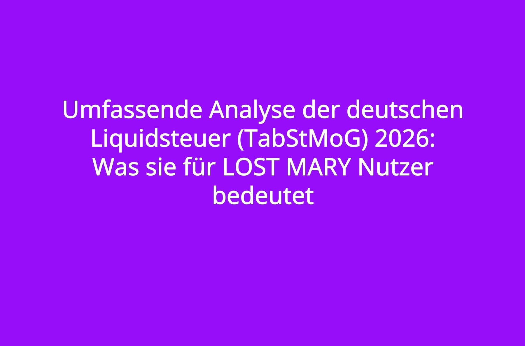 Umfassende Analyse der deutschen Liquidsteuer (TabStMoG) 2026: Was sie für LOST MARY Nutzer bedeutet